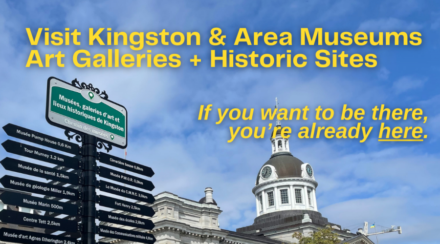Visit Kingston & Area Museums Art Galleries + Historic Sites, If you want to be there, you’re already here.