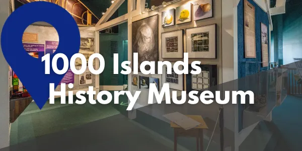 Take a Closer Look at the 1000 Islands History Museum