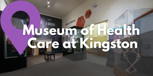 Take a Closer Look at the Museum of Health Care at Kingston
