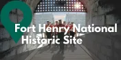 Take a Closer Look at Fort Henry National Historic Site