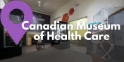 Take a Closer Look at the Canadian Museum of Health Care