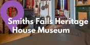 Take a Closer Look at the Smiths Falls Heritage House Museum
